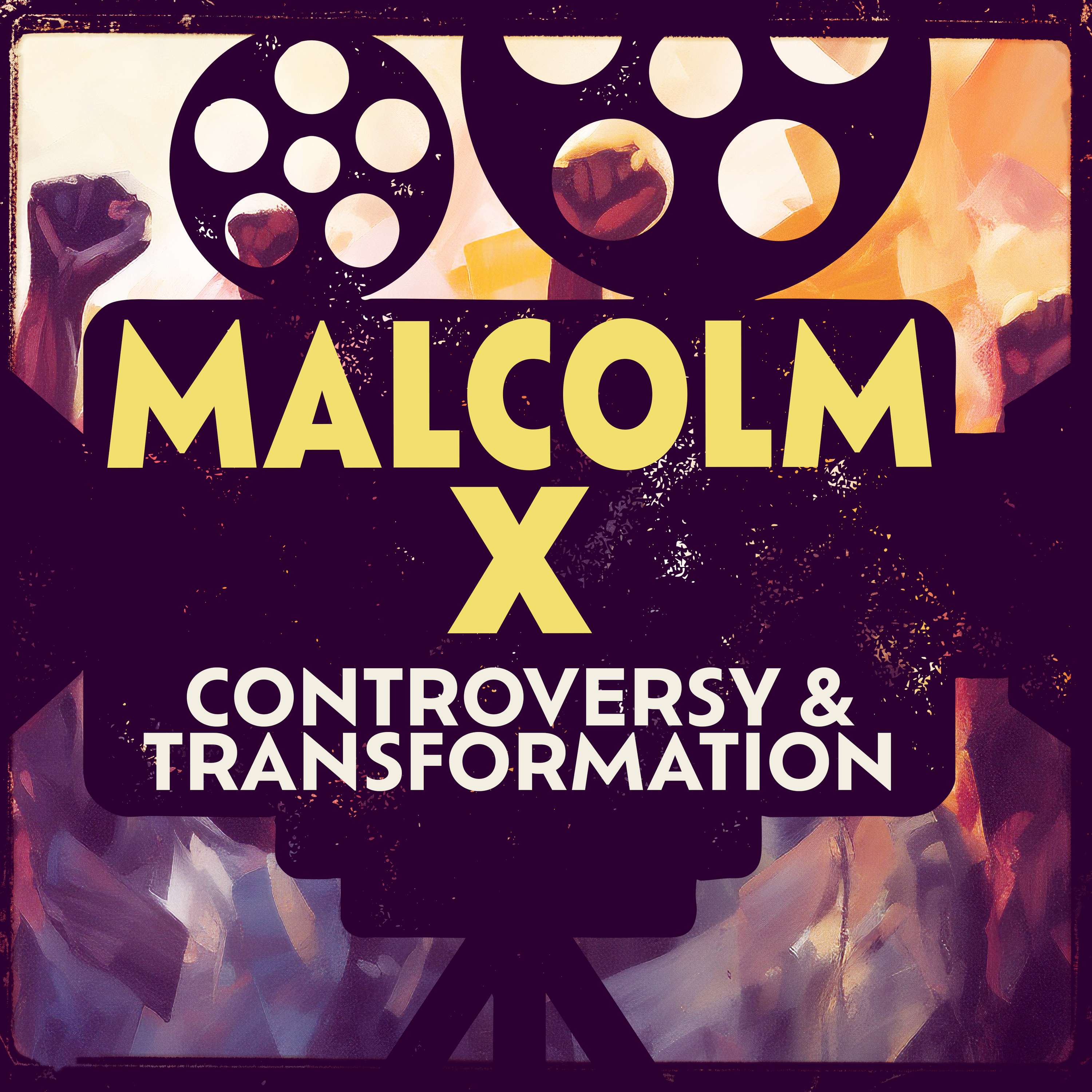 Malcolm X: Controversy & Transformation