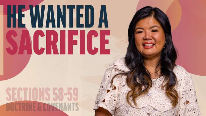 June 2-8 | Doctrine and Covenants 58-59 | He Wanted A Sacrifice