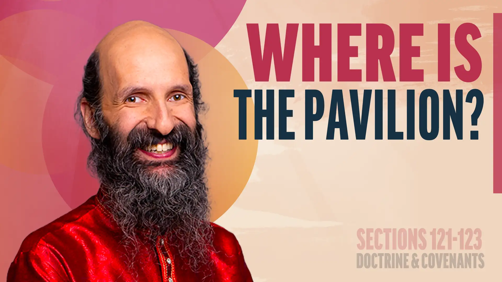 October 20-26 | Doctrine and Covenants 121-123 | Where Is The Pavilion?