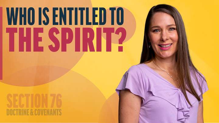 July 7-13 | Doctrine and Covenants 76 | Who Is Entitled To The Spirit?