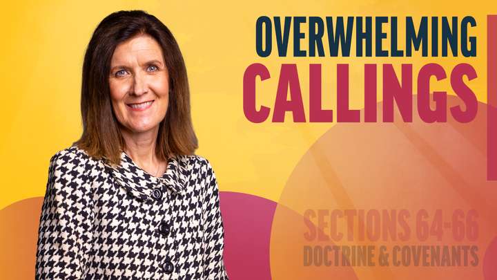 June 16-22 | Doctrine and Covenants 64-66 | Overwhelming Callings