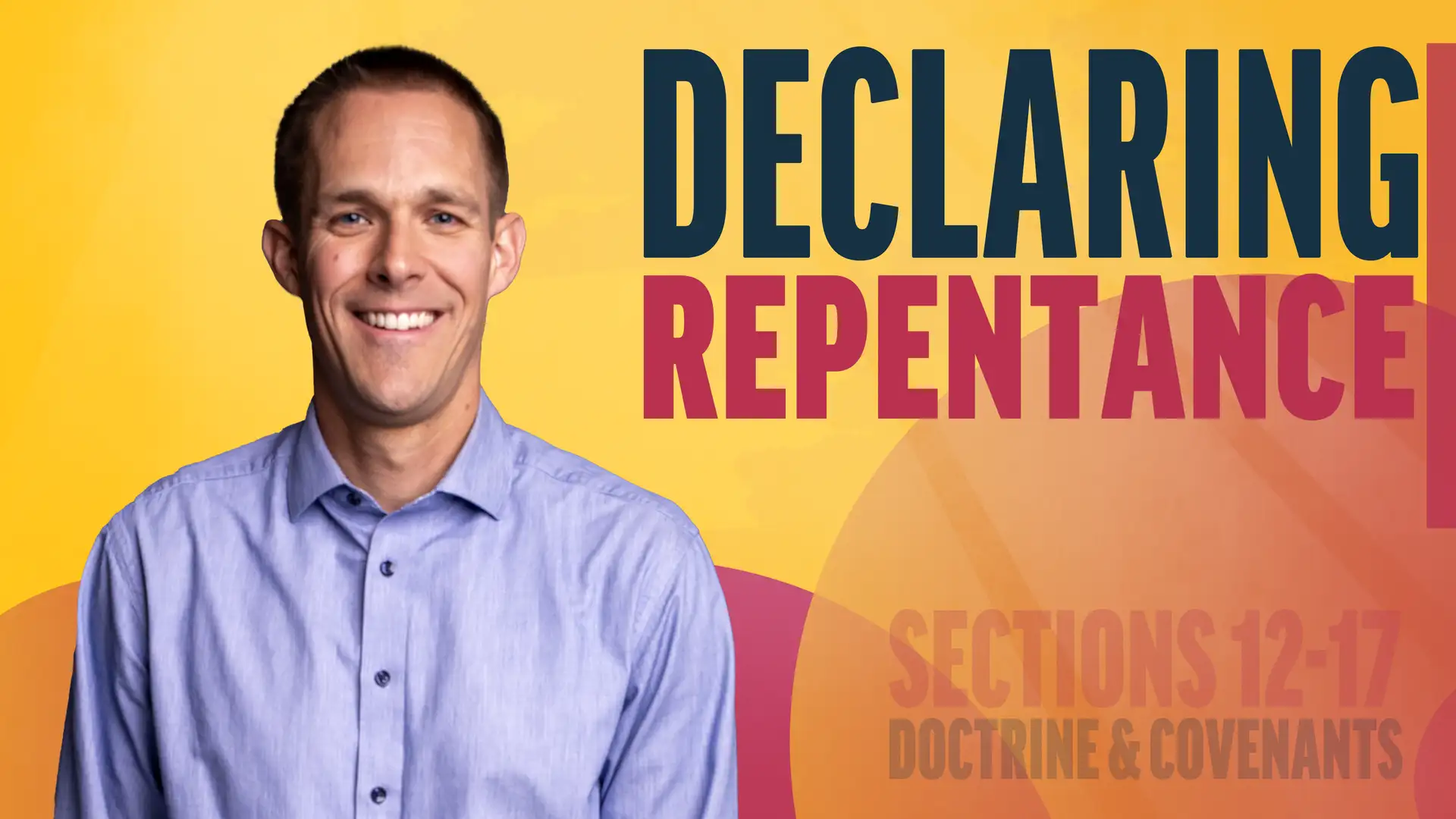 February 17-23 | Doctrine and Covenants 12-17; Joseph Smith—History 1:66-75 | Declaring Repentance